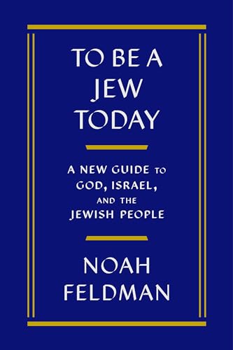 To Be a Jew Today: A New Guide to God, Israel, and the Jewish People
